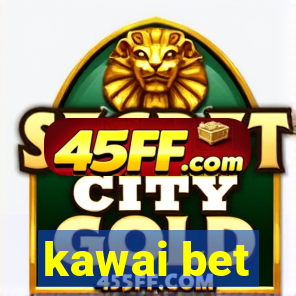 kawai bet